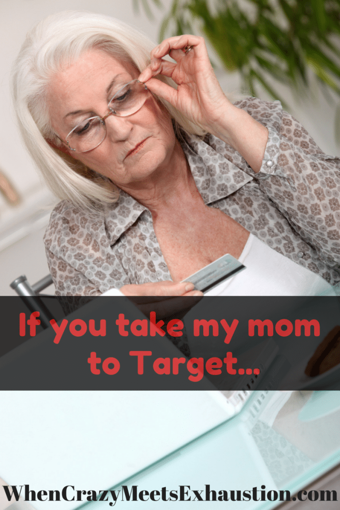 If you take my mom to Target...